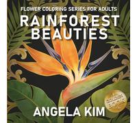 Rainforest Beauties Coloring Book,with Bouquets, Wreaths, Swirls, Patterns, Decorations, Inspirational Designs, and Much More: Flower Coloring Book For Adults