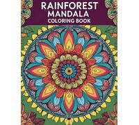 Rainforest Mandala Coloring Book: 100 Awesome Pages of rainforest themed mandalas. Great for reducing stress.