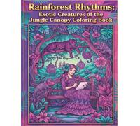 RAINFOREST RHYTHMS: EXOTIC CREATURES OF THE JUNGLE CANOPY (Adult Coloring Books)