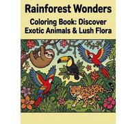 Rainforest Wonders Coloring Book: Discover Exotic Animals & Lush Flora
