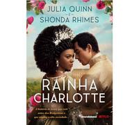 Rainha Charlotte. A historia de amor que veio antes dos Bridgertons e que mudou a alta sociedade (Em Portugues do Brasil)