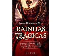 Rainhas Trágicas: Uma Viagem pelos Perigos e Paixões de 15 Mulheres Que Ousaram Desafiar as Regras da Época em Que Viver (Vogais)