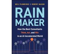 Rainmaker: How the Best Consultants Think, Act, and Win in an AI-Accelerated World