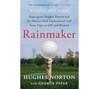 Rainmaker: Superagent Hughes Norton and the Money-Grab Explosion of Golf from Tiger to LIV and Beyond