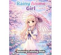 Rainy Anime Girl Coloring Book for Teens and Adults: Cute Anime Girls in Rainy Scenes, Cozy Mood Illustrations, Relaxing Line Art, Stress Relief Coloring Pages