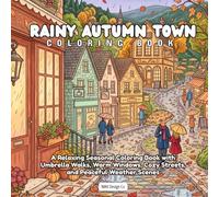 Rainy Autumn Town Coloring Book:: Umbrella Walks, Warm Windows, Cozy Streets, Peaceful Weather Scenes, and Small-Town Fall Charm