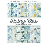 RAINY BLISS Scrapbook Paper: Scrapbooking Decorative Pages With Cute Watercolor Blue and Yellow Patterns With Raincoats, Raindrops, Rainbows, Puddles, ... Kids' Crafts, Junk Journals, and DIY Projects