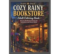 Rainy Bookstore Escape: An Adult Coloring Book for Book Lovers: Discover Cozy Nooks, Magical Shelves, and Perfect Rainy Day Ambience
