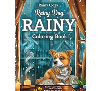 Rainy Cozy Dog Coloring Book: Cute Dogs in Rainy Day Scenes, Cozy Indoor Moments for Relaxation, Stress Relief & Mindful Coloring