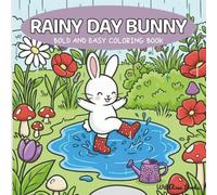 Rainy Day Bunny: Bold and Easy Coloring Book for Adults, Teens and Kids with Cute Bunnies, Ducks and a Hedgehog Splashing in Puddles, Playing in the Rain and Sweet Friendship Moments