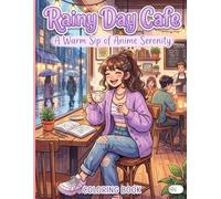 Rainy Day Cafe: A Warm Sip of Anime Serenity: A Cozy Anime Coloring Book Featuring Cute Manga Girls, Relatable Lofi Cafe Vibes, and Relaxing Rainy Day Scenes for Adults and Teens