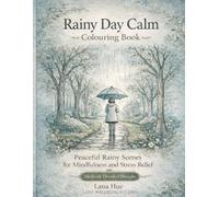 Rainy Day Calm Colouring Book: Comforting Rainy Scenes for Relaxation, Stress Relief and Mindful Colouring (Calm Colouring Books for Relaxation)