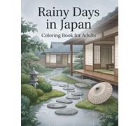 Rainy Days in Japan Coloring Book: Cozy Gardens, Tea Moments, Ryokan Scenes, and Peaceful Japanese Rainy-Day Illustrations for Adults