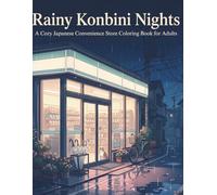 Rainy Konbini Nights: A Cozy Japanese Convenience Store Coloring Book for Adults Featuring Rainy Streets, Cats, Bicycles, Snacks, and Quiet Urban Japan