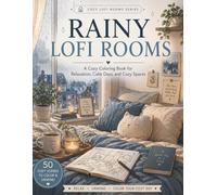 Rainy Lofi Rooms: A Cozy Coloring Book for Teens and Adults Featuring Peaceful Bedrooms, Study Corners, Reading Nooks, Cafés, and Calm Evening Spaces. (Cozy Lofi Rooms Coloring Series)