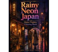 Rainy Neon Japan Quiet Nights Coloring Book for Adults: Cozy Japanese Streets, Glowing Signs, Rainy Cafés, Lantern Alleys & Relaxing Night Scenes