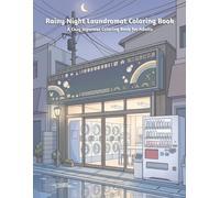 Rainy Night Laundromat Coloring Book: Cozy Japanese Coin Laundry Scenes, Rainy Streets, Washing Machines, Everyday Objects, and Relaxing Patterns for Adults
