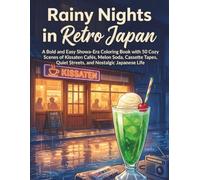 Rainy Nights in Retro Japan: A Bold and Easy Showa-Era Coloring Book with 50 Cozy Scenes of Kissaten Cafés, Melon Soda, Cassette Tapes, Quiet Streets, and Nostalgic Japanese Life