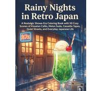 Rainy Nights in Retro Japan: A Nostalgic Showa-Era Coloring Book with 50 Cozy Scenes of Kissaten Cafés, Melon Soda, Cassette Tapes, Quiet Streets, and Everyday Japanese Life