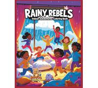 Rainy Rebels - Indoor Adventures Coloring Book: Fun and Cozy Indoor Coloring Activities for Kids on Rainy Days!