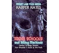 Rainy Schools and Biting Machines: Twelve Strange Stories You Shouldn’t Read in the Dark: 2 (Fright Lane Files)