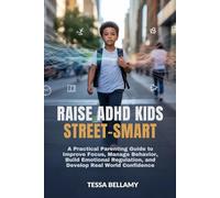RAISE ADHD KIDS STREET-SMART: A Practical Parenting Guide to Improve Focus, Manage Behavior, Build Emotional Regulation, and Develop Real World Confidence