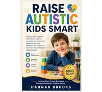 RAISE AUTISTIC KIDS SMART: Step-by-step support methods for speech development, behavioral guidance, learning progress, and emotional balance in neurodivergent childhood care