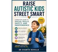 Raise Autistic Kids Street Smart: A Practical Guide to Social Skills, Safety, and Independence