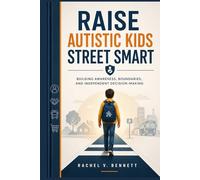 Raise Autistic Kids Street Smart: Building Awareness, Boundaries, and Independent Decision-Making