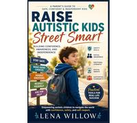 Raise Autistic Kids Street Smart: Building Confidence, Awareness, and Independence