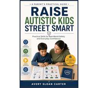Raise Autistic Kids Street Smart: Practical Skills for Real-World Safety and Everyday Confidence