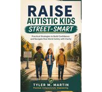 RAISE AUTISTIC KIDS STREET-SMART: Practical Strategies to Build Confidence and Navigate Real World Safety with Clarity