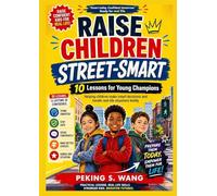 Raise Children Street-Smart: 10 Lessons for Young Champions Helping children make smart decisions and handle real-life situations boldly