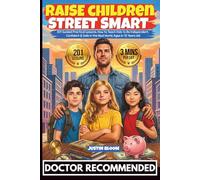 Raise Children Street-Smart: 201 Guided Practical Lessons, How To Teach Kids To Be Independent, Confident & Safe in the Real World, Ages 6-12 Years old
