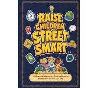 Raise Children Street Smart: 201 Practical Lessons with Coloring Pages for Independent Readers Ages 6-12