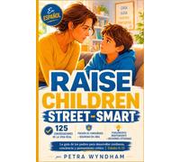 Raise Children Street-Smart En Español: 125 situaciones de la vida real y conversaciones para desarrollar confianza, pensamiento independiente y seguridad en línea en niños de 8 a 13 años