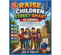 RAISE CHILDREN STREET-SMART EN ESPAÑOL: 237 lecciones del mundo real para formar niños seguros de sí mismos e inquebrantables que sepan pensar, ... del aula. (Parenting guides for visionaries)