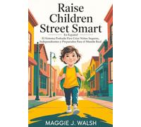Raise Children Street Smart En Español: El Sistema Probado Para Criar Niños Seguros, Independientes y Preparados Para el Mundo Real