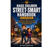 RAISE CHILDREN STREET-SMART En Español: Lecciones del mundo real que todo padre debería enseñar antes de que sea demasiado tarde (Spanish Edition)