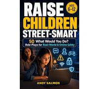 Raise Children Street Smart: Essential Real-World and Online Safety Skills to Build Confidence, Awareness, and Independence in Kids aged 6-12.