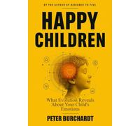 Raise Happy Children: What Evolution Tells You About Your Child’s Emotions