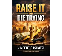 RAISE IT OR DIE TRYING: The Founder’s No-Nonsense Blueprint to Funding Any Business Without Begging, Luck, or Connections