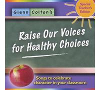 Raise Our Voices For Healthy Choices; Songs To Celebrate Character InYour Classroom