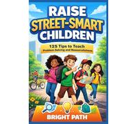 Raise Street-Smart Children: 125 Tips to Teach Problem-Solving and Resourcefulness