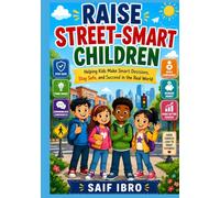 RAISE STREET-SMART CHILDREN: Helping Kids Make Smart Decisions, Stay Safe, and Succeed in the Real World