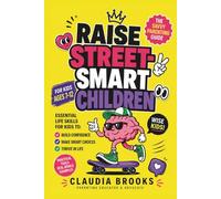 Raise Street Smart Children: Savvy Parenting Guide for Wise Kids: Essential Life Skills Book: Developing Resilient Character and Growth Awareness