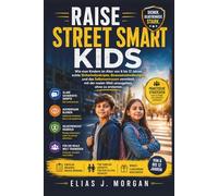 Raise Street-Smart Kids - Auf Deutsch: Wie man Kindern im Alter von 6 bis 12 Jahren echte Sicherheitsskripte, Bewusstseinsübungen und das ... der realen Welt umzugehen, ohne zu erstarren