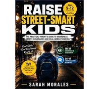 RAISE STREET-SMART KIDS: The Practical Parent’s Guide to Teaching Children Safety, Boundaries, Awareness, Confidence, and Real-World Thinking