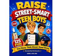Raise Street-Smart Teen Boys: 125 Choose Your Path Scenarios to Spot Red Flags, Handle Peer Pressure, and Make Smart Choices in the Real World