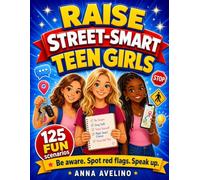 Raise Street-Smart Teen Girls: 125 Choose Your Path Scenarios to Build Confidence, Avoid Risky Situations, and Make Safer Decisions in the Real World